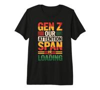 Gen Z Our Attention Span is Loading Âge Jeunesse - T-Shirt Haut de Gamme