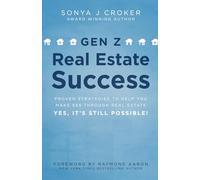 GEN Z REAL ESTATE SUCCESS: Proven Strategies to Help You Make $$$ Through Real Estate - Yes, It's Still Possible!