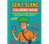 Gen Z Slang Coloring Book: Funny Broccoli-Hair Characters, 51 Meme Pages & Viral Phrases for Teens & Adults: No Cap, Skibidi, Rizz & Sussy Energy to Color Away Stress and Slay the Day