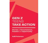 Gen Z Teens Take Action: Stories of Circumstance, Passion and Opportunity