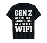 Gen Z We Don't Need Instructions We Just Need WiFi - T-Shirt