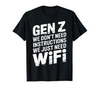 Gen Z We Don't Need Instructions We Just Need WiFi |- T-Shirt