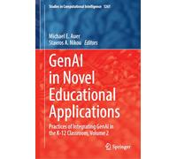GenAI in Novel Educational Applications: Practices of Integrating GenAI in the K-12 Classroom, Volume 2