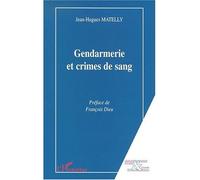 Gendarmerie et crimes de sang - Jean-Hugues Matelly - L'harmattan - broché - Etude