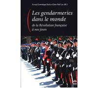 Gendarmeries dans le monde de la révolution à nos jours De la Révolution à nos jours - Arnaud-Dominique Houte - Sorbonne Universite Presses - broché - Etude
