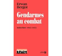 Gendarmes au combat: Indochine 1945-1955