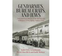 Gendarmes, Bureaucrats and Jews: A Documentary History of the Destruction of Hungary’s Jews, Spring-summer 1944