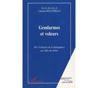Gendarmes Et Voleurs - De L'évolution De La Délinquance Aux Défis Du Métier