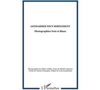 Gendarmes tout simplement Photographies Noir et Blanc - Didier Lichtlin - L'harmattan - broché - Essai