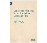 Gender And Authority Across Disciplines, Space And Time