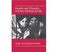 Gender and Disorder in Early Modern Seville Mary Elizabeth Perry (Auteur)