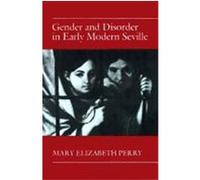 Gender and Disorder in Early Modern Seville Mary Elizabeth Perry (Auteur)