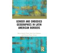 Gender And Embodied Geographies In Latin American Borders