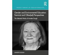 Gender and Environmental Education: Feminist and Other-ed Perspectives: the Selected Works of Annette Gough
