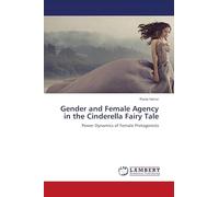 Gender and Female Agency in the Cinderella Fairy Tale: Power Dynamics of Female Protagonists
