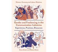 Gender and Freelancing in the Communication Industries: Experiences, Practices, Discourses