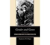 Gender and Genre: German Women Write the French Revolution - [Version Originale] Inconnu (Auteur)