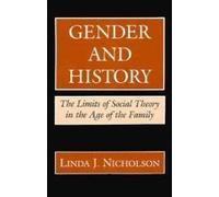 Gender and History: The Limits of Social Theory in the Age of the Family by Linda J. Nicholson (1988-09-03)