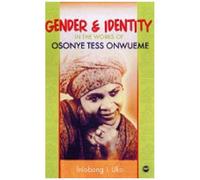 Gender And Identity In The Works Of Osonye Tess Onwueme