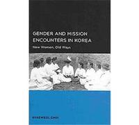 Gender and Mission Encounters in Korea, Seoul-California Series in Korean Studies Hyaeweol Choi (Auteur)