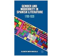 Gender And Modernity In Spanish Literature