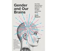 Gender and Our Brains: How New Neuroscience Explodes the Myths of the Male and Female Minds