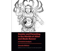 Gender And Parenting In The Worlds Of Alien And Blade Runner