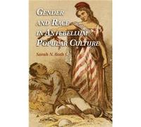 Gender And Race In Antebellum Popular Culture