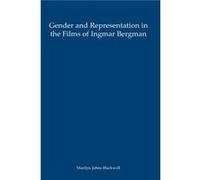 Gender and Representation in the Films of Ingmar Bergman by Marilyn Johns Blackwell Marilyn Johns Blackwell (Auteur)