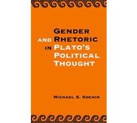 Gender and Rhetoric in Plato's Political Thought Michael S. Kochin (Auteur)