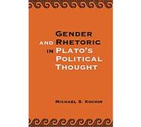 Gender and Rhetoric in Plato's Political Thought Michael S. Kochin (Auteur)