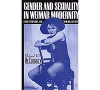 Gender and Sexuality in Weimar Modernity Richard W. McCormick (Auteur)