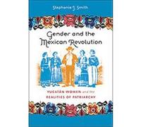 Gender and the Mexican Revolution Stephanie J. Smith (Auteur)