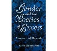 Gender and the Poetics of Excess Karen Jackson Ford (Auteur)