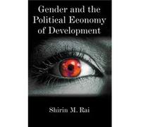 Gender and the Political Economy of Development by Shirin M. Rai Shirin Rai (Auteur)