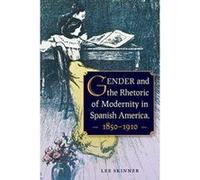 Gender and the Rhetoric of Modernity in Spanish America, 18501910 - [Version Originale] Inconnu (Auteur)