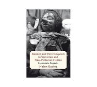 Gender And Ventriloquism In Victorian And Neo-Victorian Fiction
