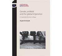 Gender Artwork and the Global Imperative by Angela Dimitrakaki Angela Dimitrakaki (Auteur)