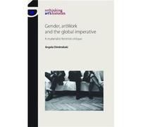 Gender Artwork and the Global Imperative by Angela Dimitrakaki Angela Dimitrakaki, (Auteur)