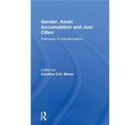 Gender Asset Accumulation & Just Cities Caroline O N Moser, (Auteur)