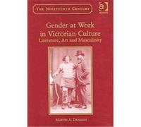 Gender at Work in Victorian Culture, Nineteenth Century (Aldershot, England). Martin A. Danahay (Auteur)
