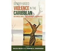 Gender-Based Violence in the Caribbean : Historical Roots, Contemporary Continuities – Wiley-VCH