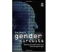 Gender Circuits: Bodies And Identities In A Technological Age