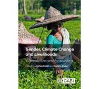 Gender Climate Change and Livelihoods Edited by Professor Joshua Eastin , Edited by Dr Kendra Dupuy , Contributions by Margaret Alston , Contributions by Muhammad Asaduzzaman , Contributions by Aden A