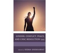 Gender Conflict Peace and UNSC Resolution 1325 Contributions by Seema Shekhawat , Contributions by Veronica Fynn Bruey , Contributions by Antal Berkes , Contributions by Elisabeth Porter , Contributio
