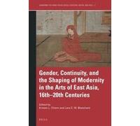 Gender, Continuity, And The Shaping Of Modernity In The Arts Of East Asia, 16th-20th Centuries