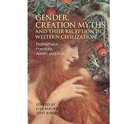 Gender, Creation Myths and their Reception in Western Civilization: Prometheus, Pandora, Adam and Eve