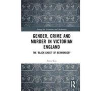 Gender Crime and Murder in Victorian England by Anna Kay Anna Kay (Auteur)