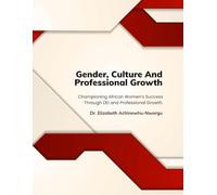 Gender, Culture & Professional Growth: Championing African Women’s Success Through DEI and Professional Growth.