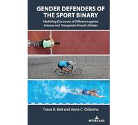 Gender Defenders of the Sport Binary: Mediating Discourses of Difference against Intersex and Transgender Female Athletes